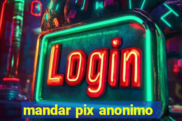 mandar pix anonimo